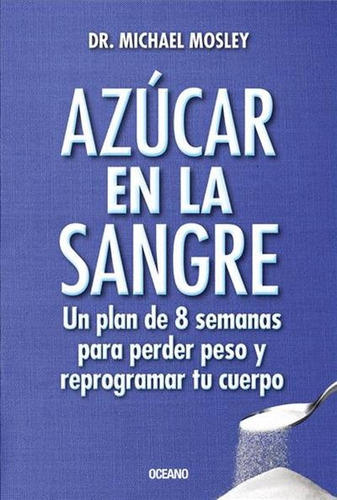 Azucar En La Sangre. Un Plan De 8 Semanas Para Perder Peso -