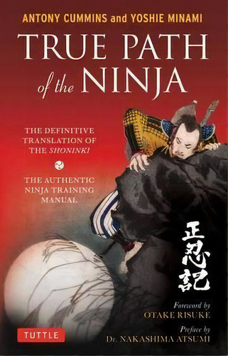 True Path Of The Ninja : The Definition Translation Of The Shoninki, De Antony Cummins. Editorial Tuttle Publishing, Tapa Blanda En Inglés