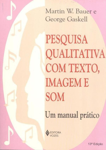 Pesquisa Qualitativa Com Texto, Imagem E Som - Um Manual P