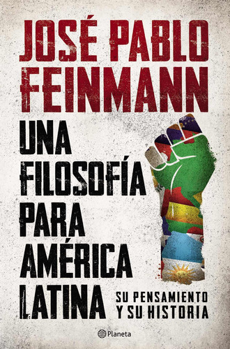 Una Filosofía Para América Latina, de José Pablo Feinmann. Editorial Planeta, tapa blanda en español, 2018