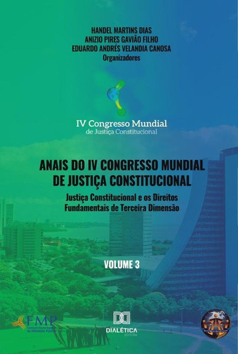 Anais Do Iv Congresso Mundial De Justiça Constitucional Volume 3, De Anizio Pires Gav Martins Dias. Editorial Editora Dialetica, Tapa Blanda En Portuguese