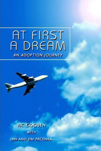 At First A Dream, De Vic Goguen. Editorial Iuniverse, Tapa Blanda En Inglés