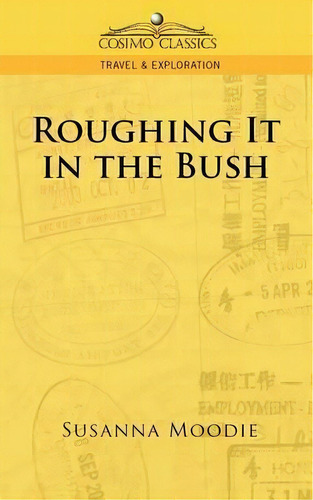 Roughing It In The Bush, De Susanna Moodie. Editorial Cosimo Classics, Tapa Blanda En Inglés