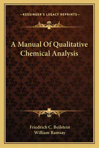 A Manual Of Qualitative Chemical Analysis, De Beilstein, Friedrich C.. Editorial Kessinger Pub Llc, Tapa Blanda En Inglés