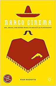 Narco Cinema Sex, Drugs, And Banda Music In Mexicors Bfilmog