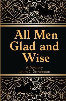 Libro All Men Glad And Wise: A Mystery - Stevenson, Laura...