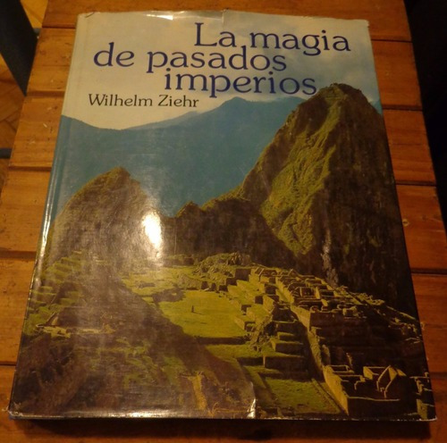 La Magia De Pasados Imperios. Wilhelm Ziehr. Tapa Dura.&-.