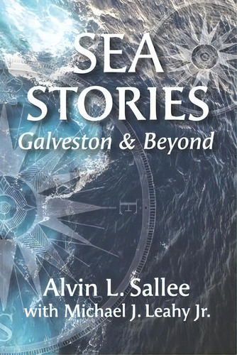 Sea Stories : Galveston And Beyond, De Jr Michael J Leahy. Editorial Abq Publishing, Tapa Blanda En Inglés