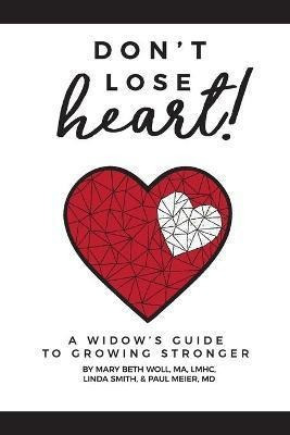 Don't Lose Heart! : A Widow's Guide To Growing Stronger -...