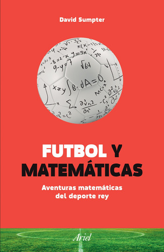 Futbol y matemáticas, de Sumpter, David. Serie Fuera de colección Editorial Ariel México, tapa blanda en español, 2016