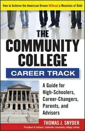 The Community College Career Track : How To Achieve The American Dream Without A Mountain Of Debt, De Thomas Snyder. Editorial John Wiley & Sons Inc, Tapa Blanda En Inglés