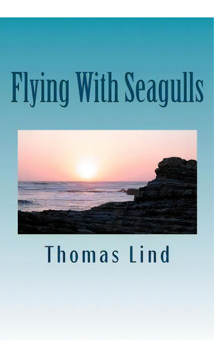 Flying With Seagulls: Rituals Of The Mind, De Lind, Thomas P.. Editorial Createspace, Tapa Blanda En Inglés
