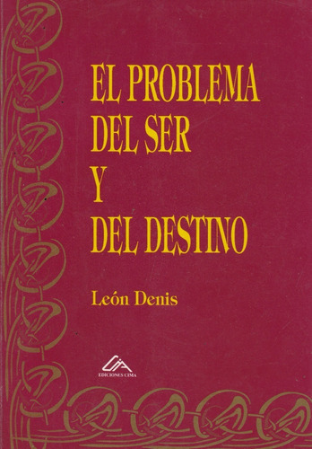 El Problema Del Ser Y Del Destino Leon Denis