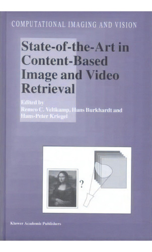 State-of-the-art In Content-based Image And Video Retrieval, De Remco C. Veltkamp. Editorial Springer Verlag New York Inc, Tapa Dura En Inglés