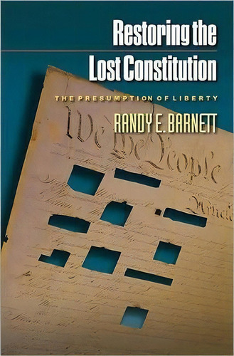 Restoring The Lost Constitution : The Presumption Of Liberty - Updated Edition, De Randy E. Barnett. Editorial Princeton University Press, Tapa Blanda En Inglés