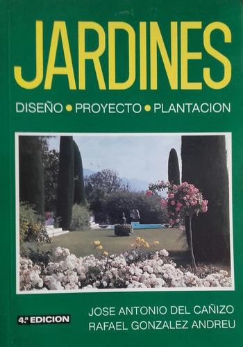 Jardines: Diseño, Proyecto, Plantación, 4ª, De Del Cañizo, José Antonio / González Andreu, Rafael. Editorial Mundi Prensa, Tapa Blanda En Español, 1991