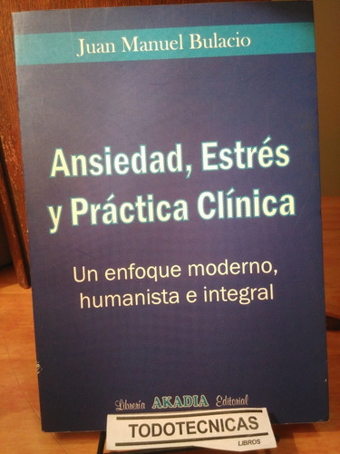 Ansiedad Estres Y Practica Clinica - Bulacio Juan Manuel -ak