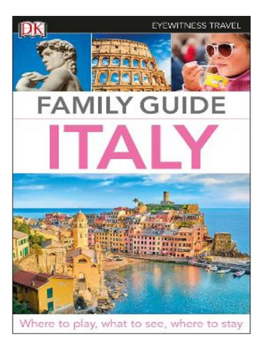 Dk Eyewitness Family Guide Italy - Autor. Eb17