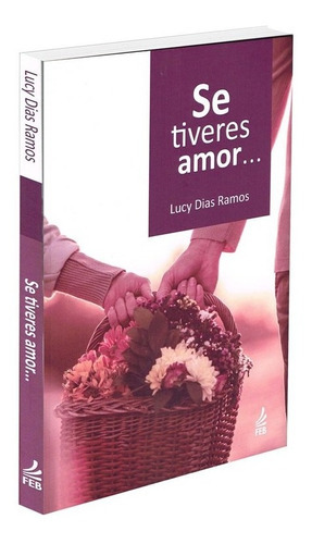 Se Tiveres Amor..., De : Lucy Dias Ramos. Série Não Aplica, Vol. Não Aplica. Editora Feb, Capa Mole, Edição Não Aplica Em Português, 2021