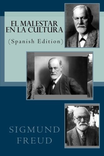El Malestar En La Cultura - Freud, Sigmund, de Freud, Sigm. Editorial CreateSpace Independent Publishing Platform en español