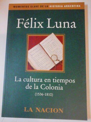 La Cultura En Tiempos De La Colonia - Felix Luna - L229