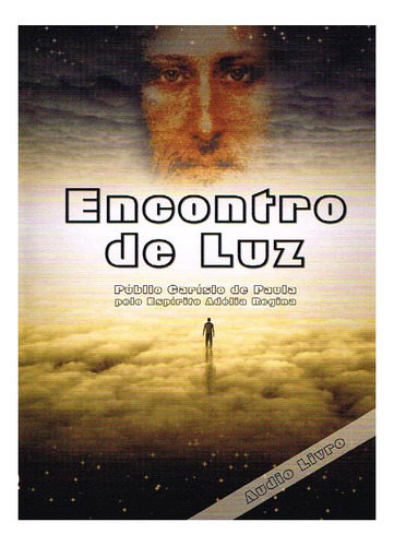 Encontro De Luz - Mp3 - Audiolivro: Não Aplica, De Médium: Públio Carísio De Paula / Ditado Por: Adélia Regina. Editorial Entrevidas, Tapa Mole En Português, 2014