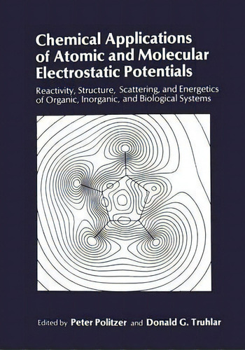 Chemical Applications Of Atomic And Molecular Electrostatic Potentials, De Peter Politzer. Editorial Springer Verlag New York Inc, Tapa Blanda En Inglés