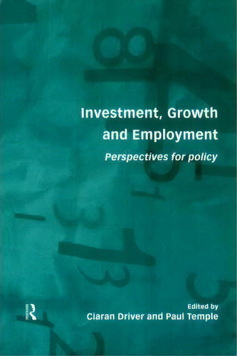 Investment, Growth And Employment, De Ciaran Driver. Editorial Taylor Francis Ltd, Tapa Blanda En Inglés