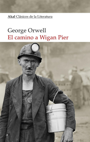 El Camino A Wigan Pier, De George Orwell. Editorial Ediciones Akal, Tapa Blanda En Español