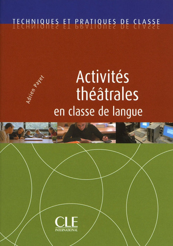 Activités théâtrales en classe de langue - Techniques et pratiques de classe - Livre, de Payet, Adrien. Editorial Cle, tapa blanda en francés, 2010