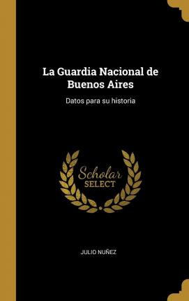 Libro La Guardia Nacional De Buenos Aires : Datos Para Su...