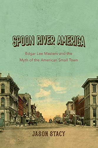 Spoon River America: Edgar Lee Masters And The Myth Of The American Small Town, De Stacy, Jason. Editorial University Of Illinois Press, Tapa Blanda En Inglés