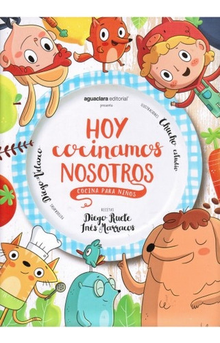 Hoy Cocinamos Nosotros. Cocina Para Niños - Diego Ruete