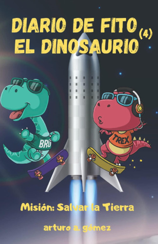 Libro: Diario De Fito El Dinosaurio: Misión: Salvar La Tierr