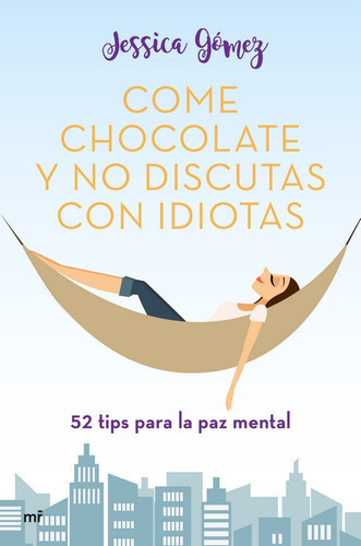 Come chocolate y no discutas con idiotas, de Gómez, Jessica. Editorial Ediciones Martinez Roca, tapa blanda en español