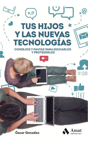 Tus Hijos Y Las Nuevas Tecnologias, De González Vázquez, Óscar. Amat Editorial, Tapa Blanda En Español