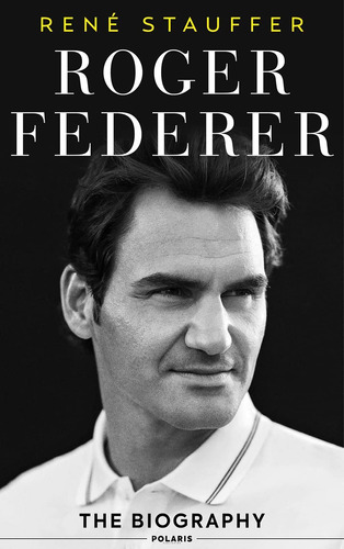 Roger Federer : The Biography