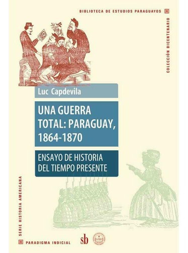 Una Guerra Total: Paraguay, 1864-1870, Luc Capdevila