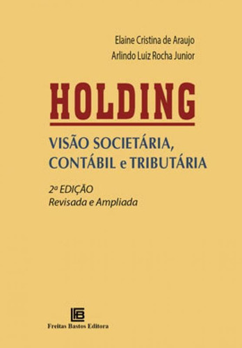 Holding: Visão Societária, Contábil E Tributária, De Araujo, Elaine Cristina De. Editora Freitas Bastos, Capa Mole Em Português