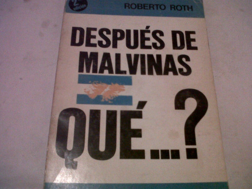 Roberto Roth - Despues De Malvinas Que? (v)