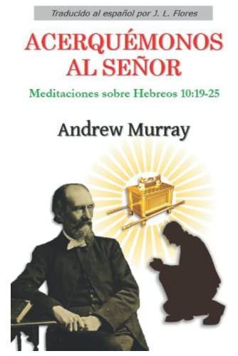 Acerquemonos Al Señor: Meditaciones Sobre Hebreos 10:19-25