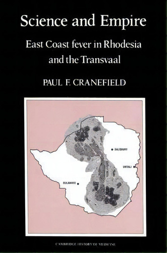 Science And Empire : East Coast Fever In Rhodesia And The T, De Paul F. Cranefield. Editorial Cambridge University Press En Inglés