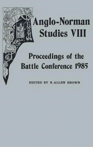 Anglo-norman Studies Viii: Proceedings Of The Battle Conference 1985, De Brown, R. Allen. Editorial Boydell & Brewer Inc, Tapa Dura En Inglés