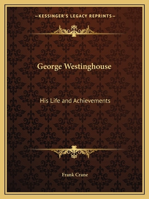 Libro George Westinghouse: His Life And Achievements - Cr...