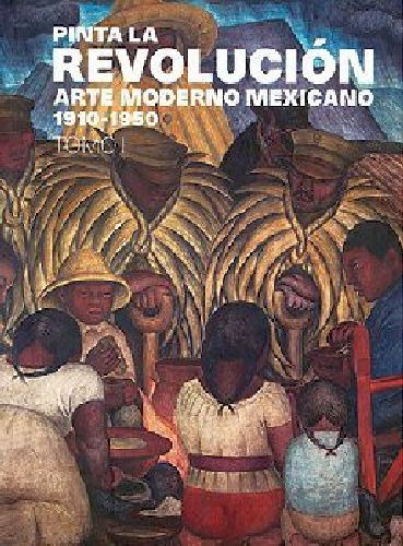 Pinta La Revolucin  -arte Moderno Mexicano 1910-1950- (tom