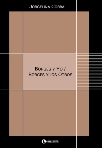 Borges Y Yo : Borges Y Los Otros - Corbatta Jorgelina