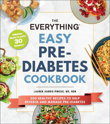 The Everything Easy Pre-diabetes Cookbook: 200 Healthy Recipes To Help Reverse And Manage Pre-dia..., De Harris-pincus, Lauren. Editorial Adams Media, Tapa Blanda En Inglés