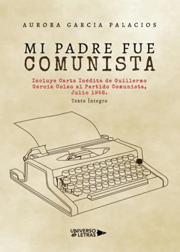 Mi Padre Fue Comunista: Incluye Carta Inedita De Guillermo G