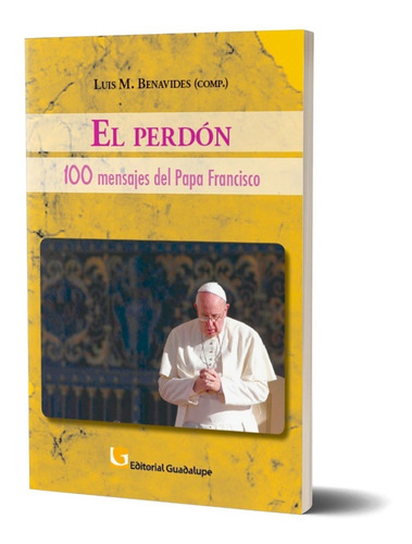 El Perdon 100 Mensajes Del Papa Francisc