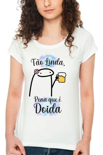 Camisa Camiseta Florks Meme Tão Linda Pena Que É Doida Bento